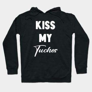 Kiss My Tuches Hoodie